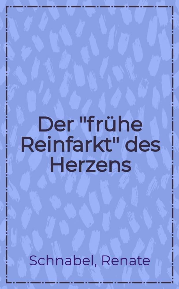 Der "fr&uuml;he Reinfarkt" des Herzens : Inaug.-Diss. ... einer ... Med. Fakult&auml;t der ... Univ. zu T&uuml;bingen