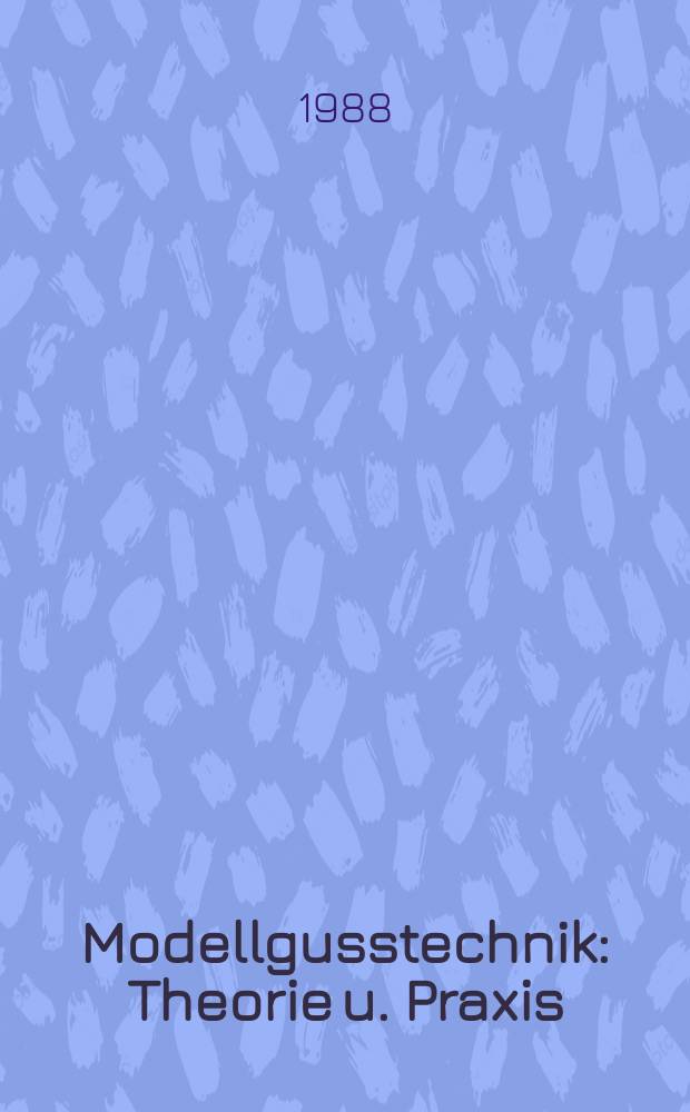 Modellgusstechnik : Theorie u. Praxis