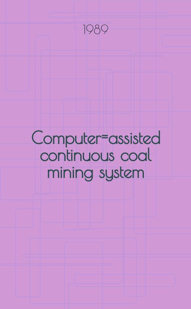 Computer=assisted continuous coal mining system : Research program overview