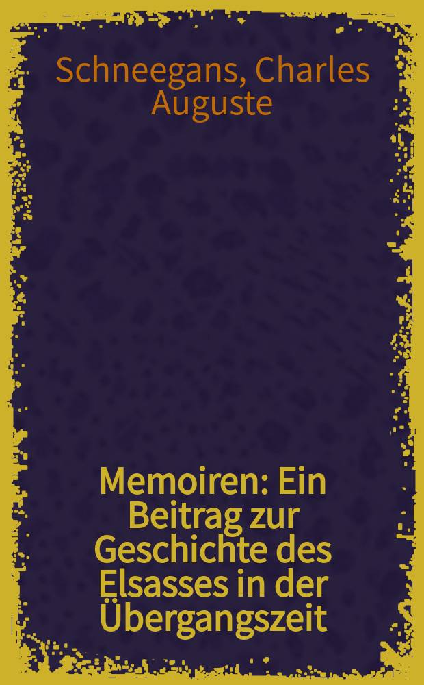 Memoiren : Ein Beitrag zur Geschichte des Elsasses in der Übergangszeit