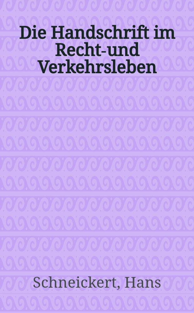 Die Handschrift im Rechts- und Verkehrsleben : Rechtskunde für Schriftsachverständige
