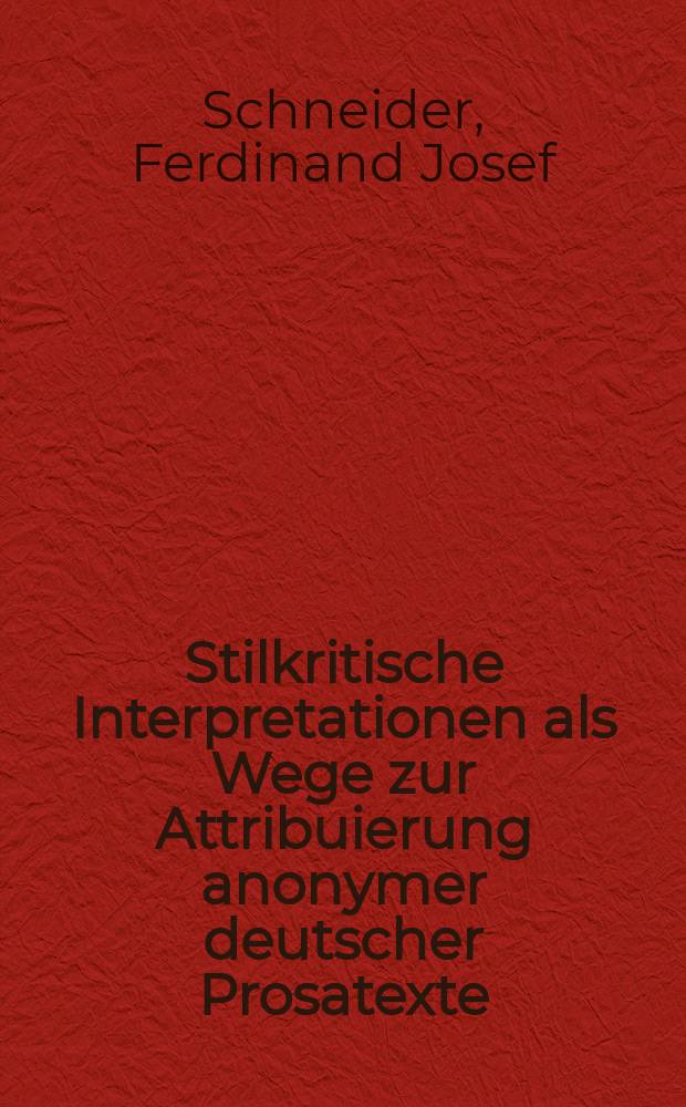 Stilkritische Interpretationen als Wege zur Attribuierung anonymer deutscher Prosatexte : (Eine Sammlung von Textinterpretationen)