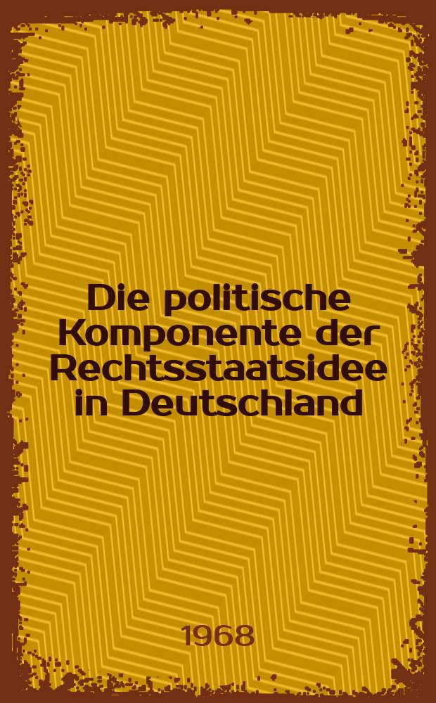 Die politische Komponente der Rechtsstaatsidee in Deutschland