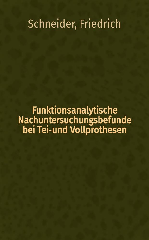 Funktionsanalytische Nachuntersuchungsbefunde bei Teil- und Vollprothesen : Inaug.-Diss
