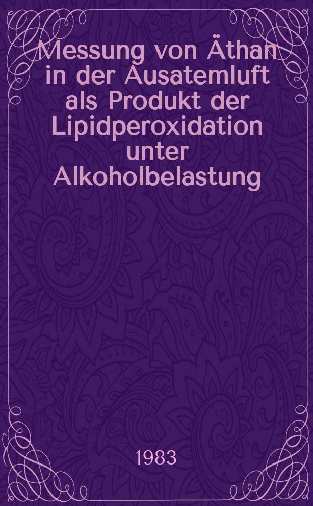 Messung von Äthan in der Ausatemluft als Produkt der Lipidperoxidation unter Alkoholbelastung : Inaug.-Diss