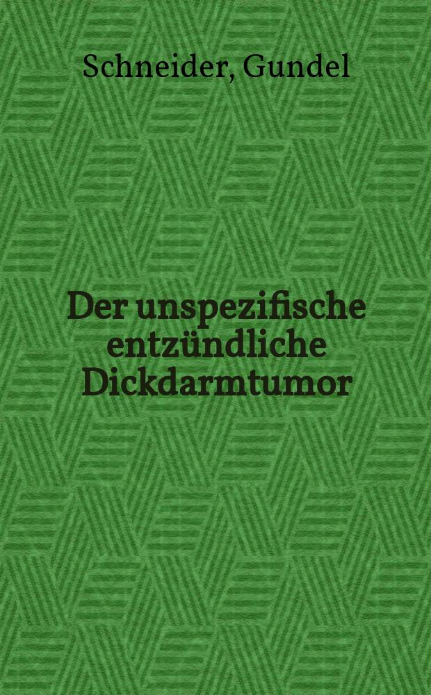 Der unspezifische entz&uuml;ndliche Dickdarmtumor : Inaug.-Diss. ... der ... Med. Fak. der ... Univ. zu Bonn