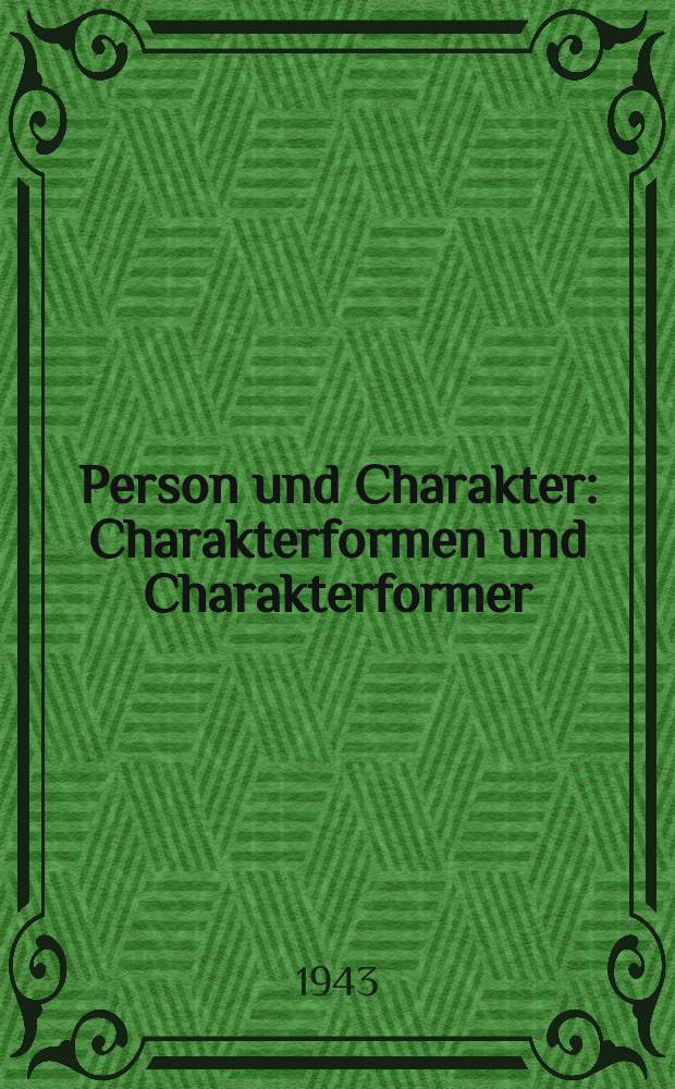 Person und Charakter : Charakterformen und Charakterformer