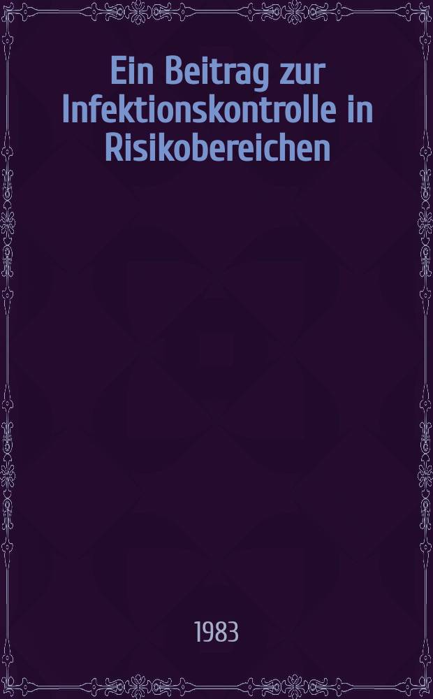 Ein Beitrag zur Infektionskontrolle in Risikobereichen : Inaug.-Diss