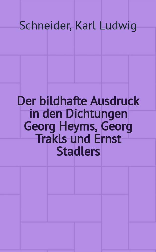 Der bildhafte Ausdruck in den Dichtungen Georg Heyms, Georg Trakls und Ernst Stadlers : Studien zum lyrischen Sprachstil des deutschen Expressionismus