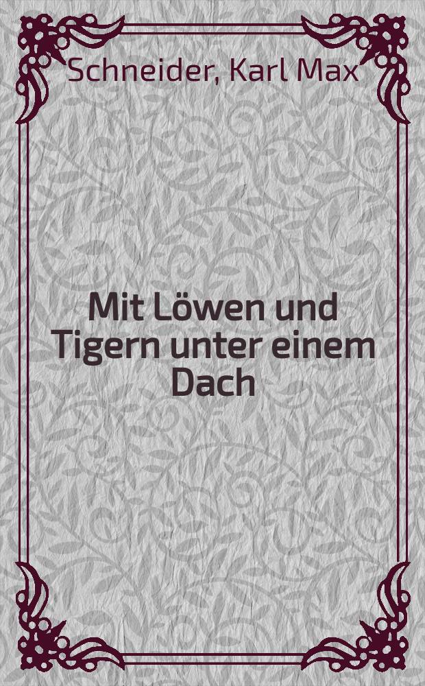 Mit Löwen und Tigern unter einem Dach