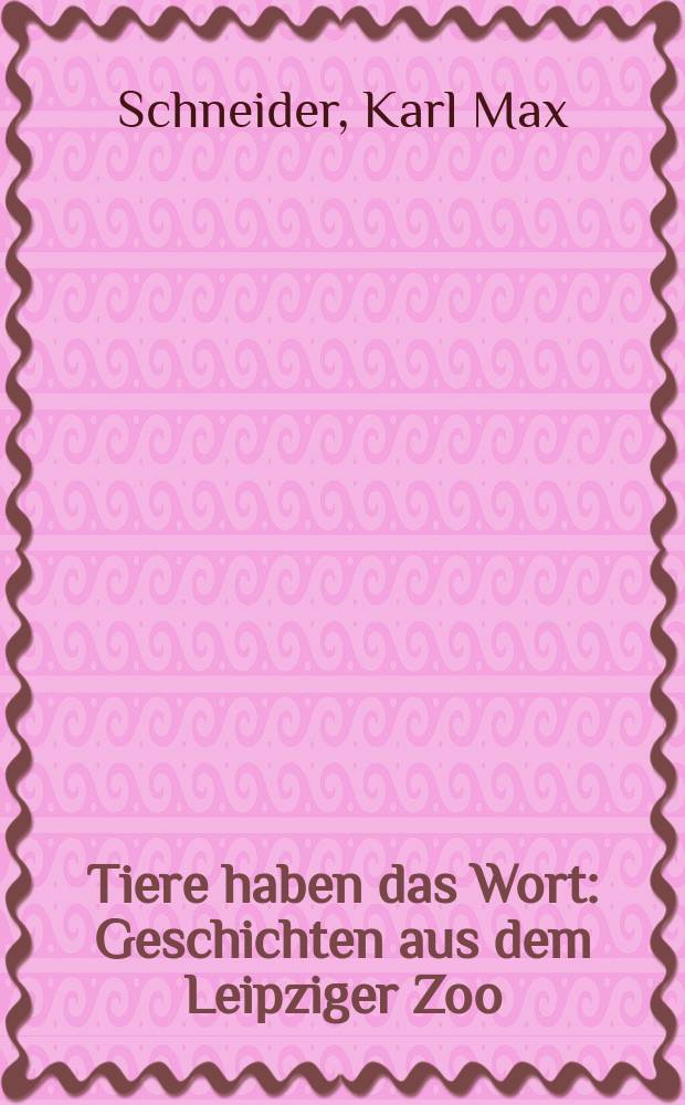 Tiere haben das Wort : Geschichten aus dem Leipziger Zoo