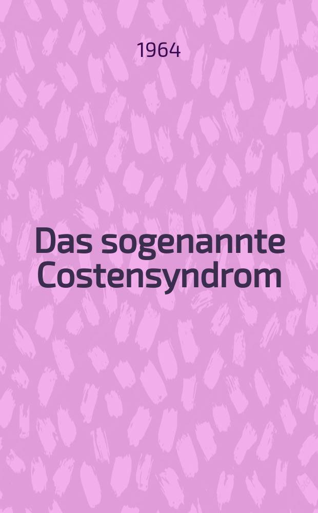 Das sogenannte Costensyndrom : Inaug.-Diss. ... der ... med. Fakult&auml;t der ... Univ. Mainz