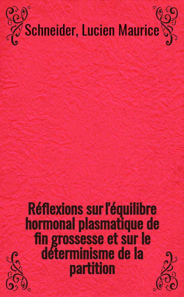 R&eacute;flexions sur l'&eacute;quilibre hormonal plasmatique de fin grossesse et sur le d&eacute;terminisme de la partition : &Agrave; propos de quatre cas d'anenc&eacute;phalite : Th&egrave;se ..