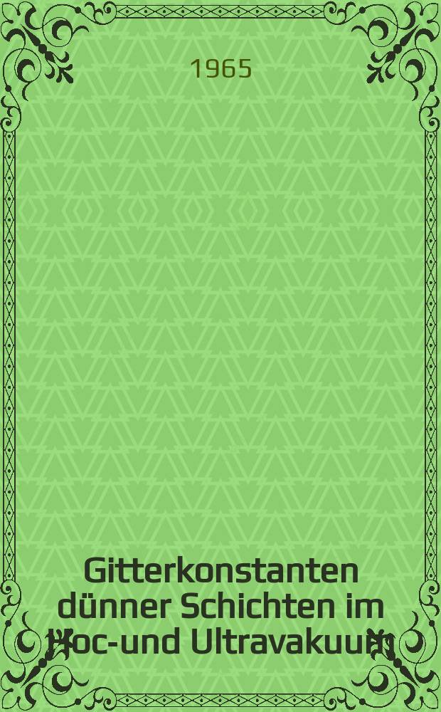 Gitterkonstanten dünner Schichten im Hoch- und Ultravakuum : Inaug.-Diss. ... der Mathematisch-naturwissenschaftlichen Fakultät der Univ. zu Köln