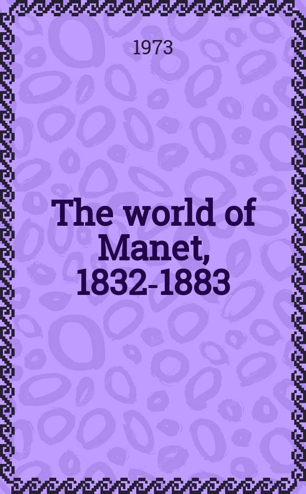 The world of Manet, 1832-1883