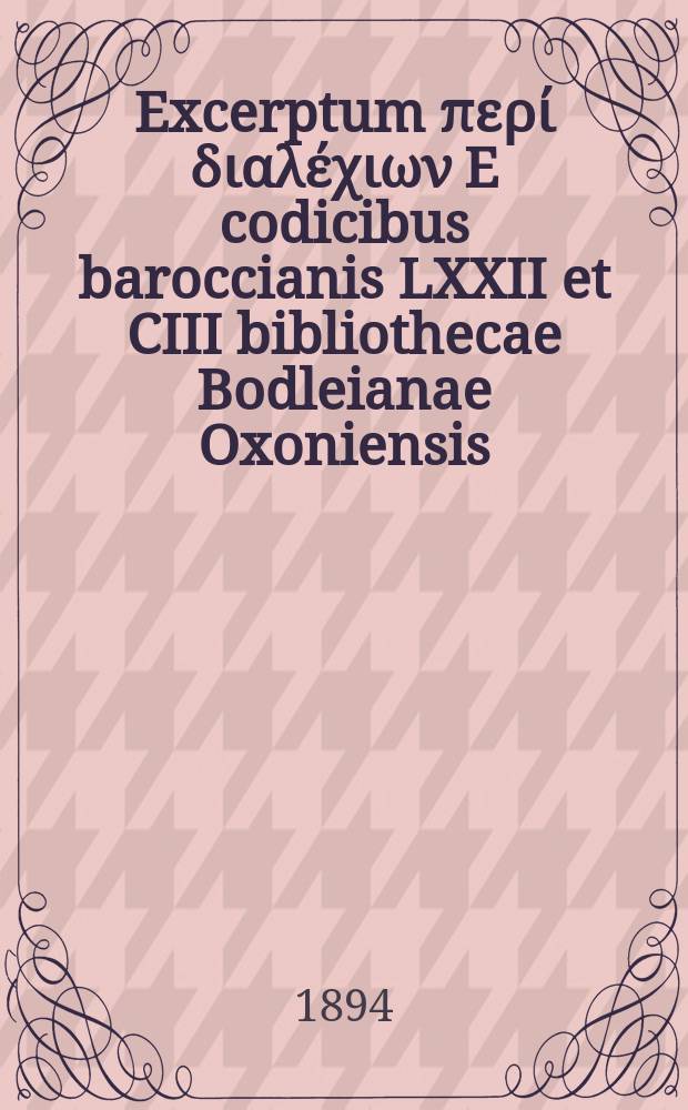 Excerptum περί διαλέχιων E codicibus baroccianis LXXII et CIII bibliothecae Bodleianae Oxoniensis : Beigabe zu dem jahresbericht des königl. gymnasiums zu Duisburg
