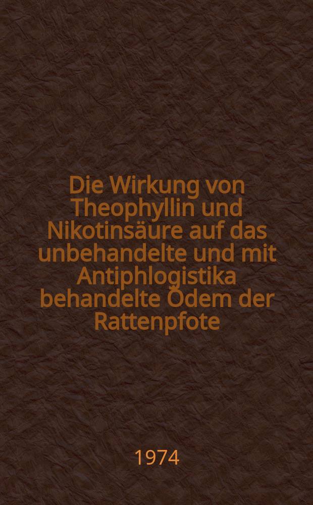 Die Wirkung von Theophyllin und Nikotinsäure auf das unbehandelte und mit Antiphlogistika behandelte Ödem der Rattenpfote : Inaug.-Diss. ... der ... Med. Fak. der ... Univ. zu Bonn