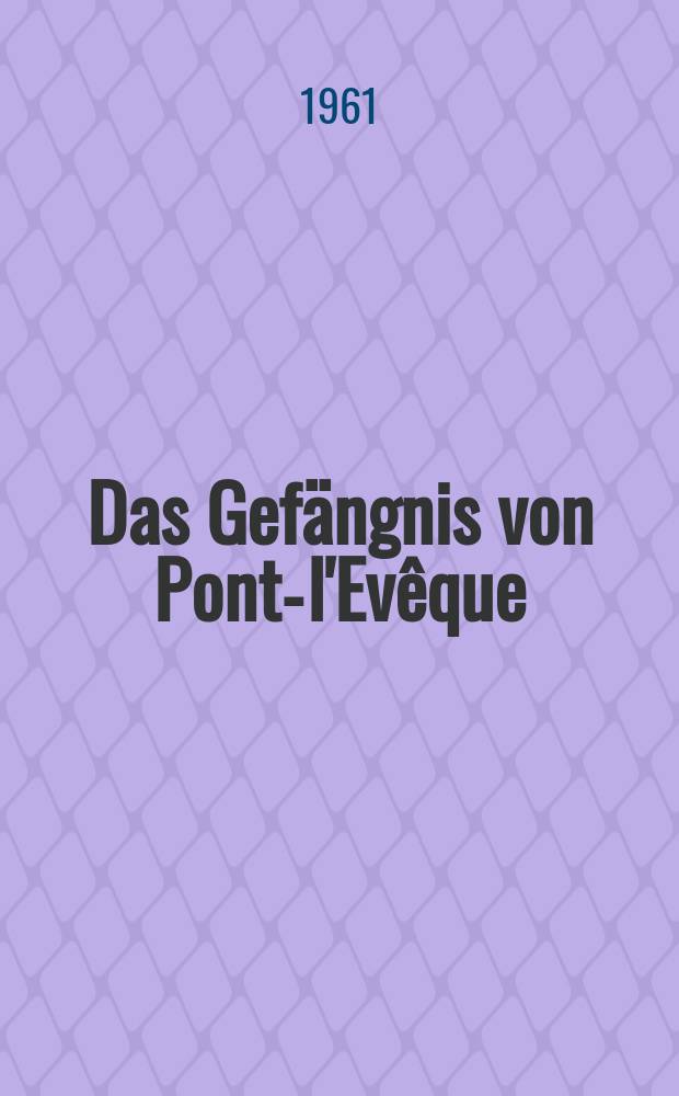 Das Gefängnis von Pont-l'Evêque : Roman