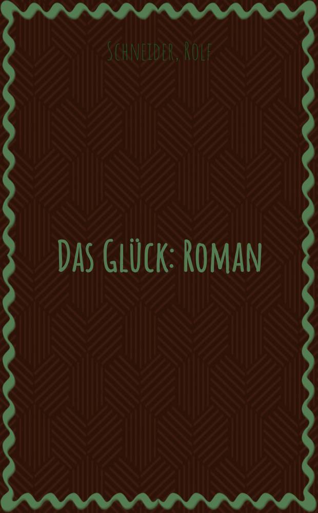 Das Glück : Roman