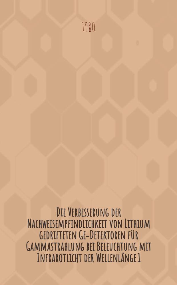 Die Verbesserung der Nachweisempfindlichkeit von Lithium gedrifteten Ge-Detektoren für Gammastrahlung bei Beleuchtung mit Infrarotlicht der Wellenlänge 1,520μm bis 1, 795μm : Inaug.-Diss