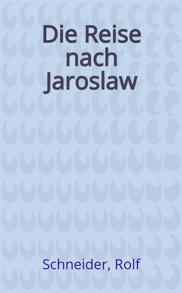 Die Reise nach Jaroslaw : Roman