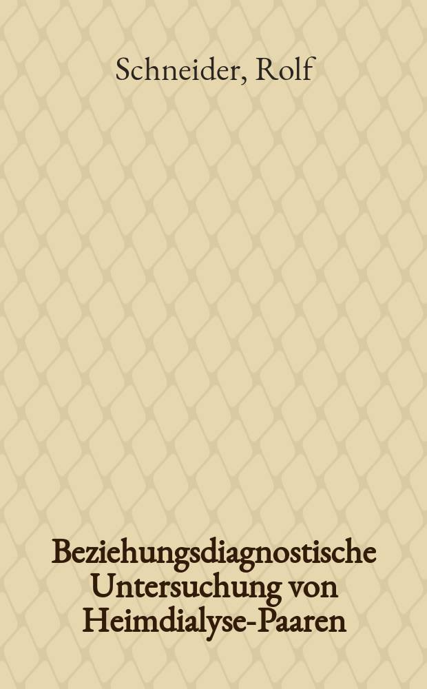 Beziehungsdiagnostische Untersuchung von Heimdialyse-Paaren : Inaug.-Diss