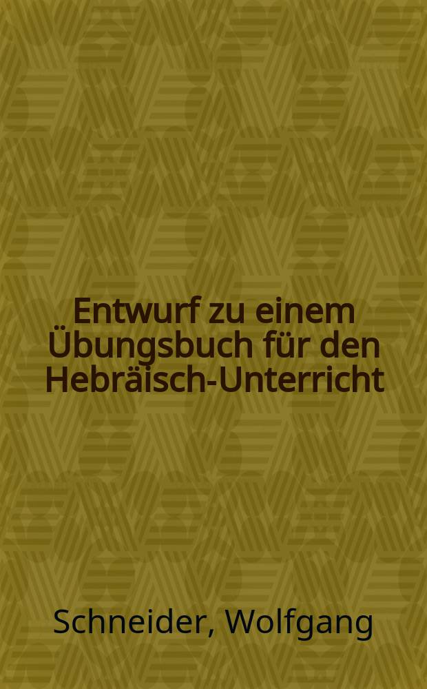 Entwurf zu einem Übungsbuch für den Hebräisch-Unterricht