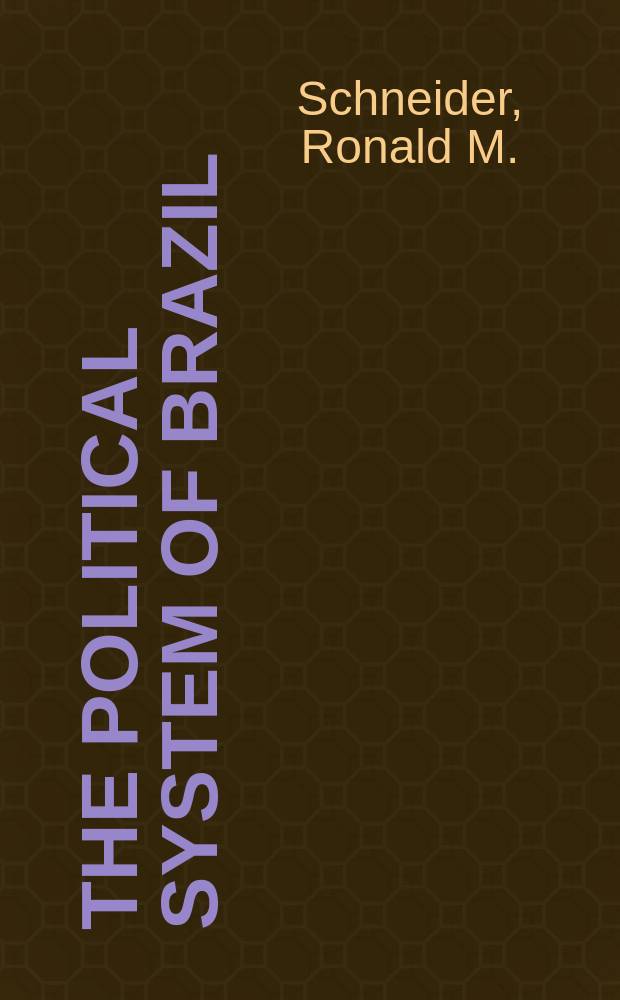 The political system of Brazil : Emergence of a "modernizing" authoritarian regime, 1964-1970
