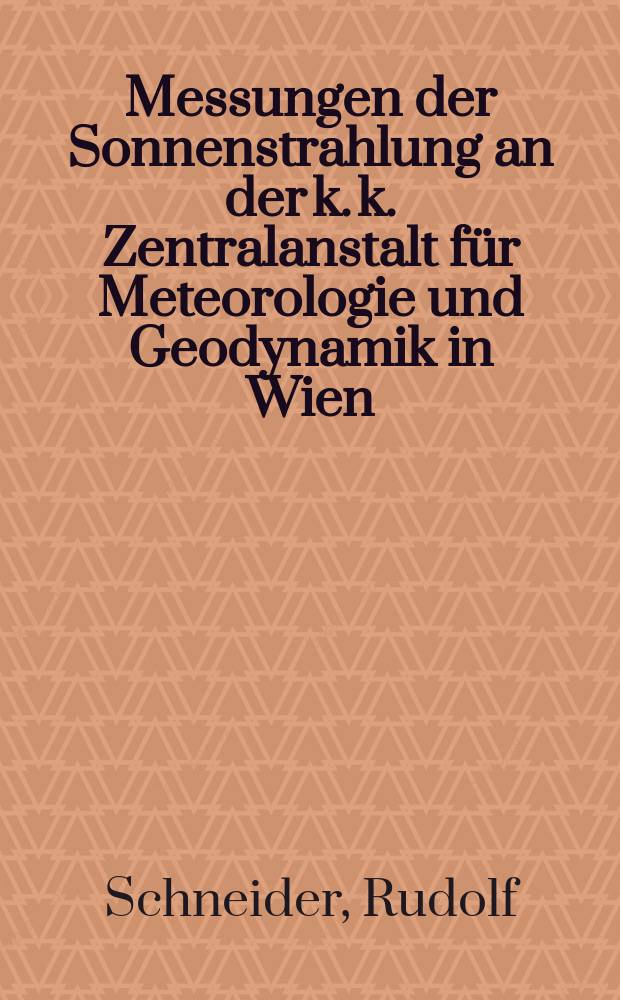 Messungen der Sonnenstrahlung an der k. k. Zentralanstalt für Meteorologie und Geodynamik in Wien