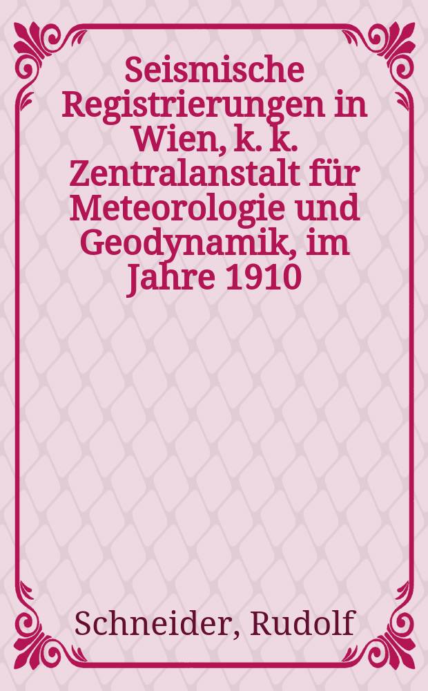 Seismische Registrierungen in Wien, k. k. Zentralanstalt f&uuml;r Meteorologie und Geodynamik, im Jahre 1910