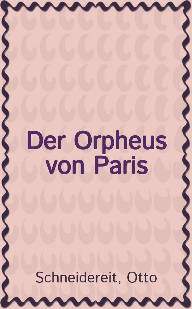 Der Orpheus von Paris : Roman um Jacques Offenbach