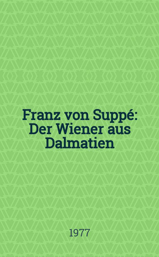 Franz von Suppé : Der Wiener aus Dalmatien