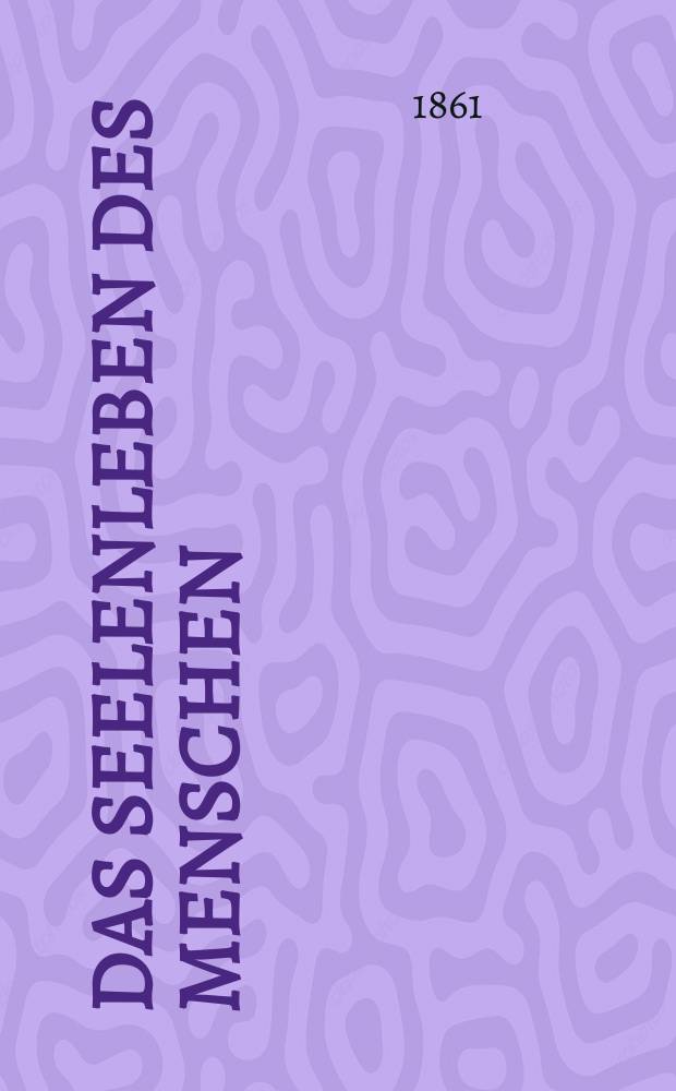 Das seelenleben des menschen : Unter dem Gesichtspunkte seiner organischen Entwickelung, Verjungung und Gesundheit nach dem "Neuem System der Psychologie" des Prof. Dr. Schult- Schultzenstein im Grundrisse bearb