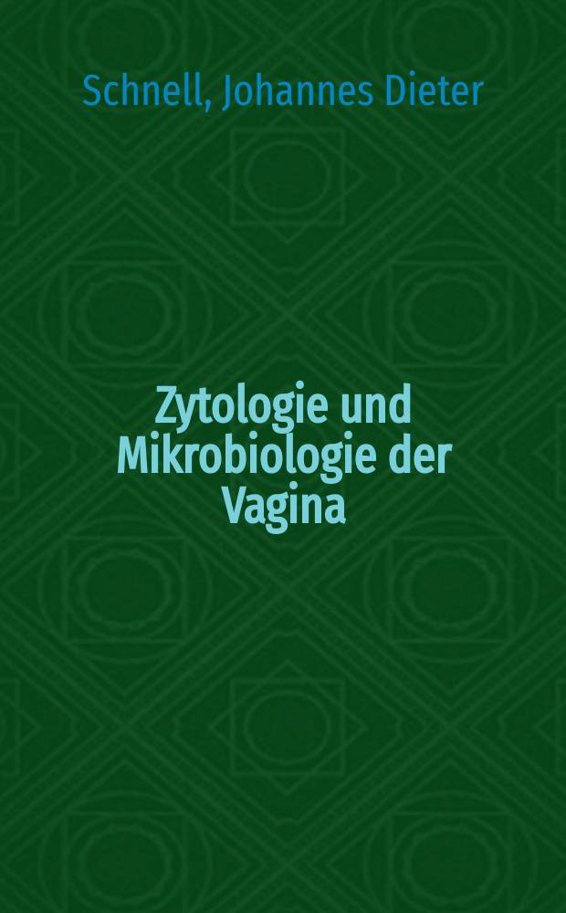 Zytologie und Mikrobiologie der Vagina : Ein Atlas und Kurzgefaßter Leitfaden für praktisch tätige Ärzte und Studierende : Geleitw. von Prof. Dr. med. Helmut Meinrenken ...