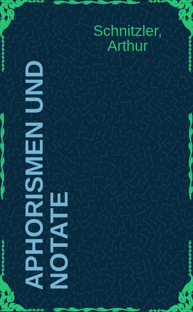 Aphorismen und Notate : Gedanken &uuml;ber Leben u. Kunst