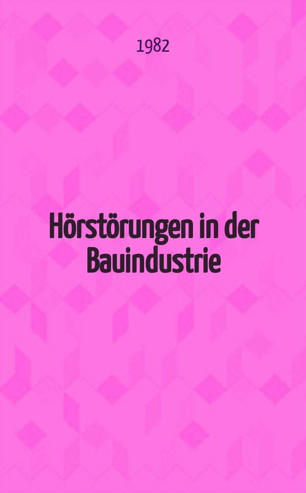 Hörstörungen in der Bauindustrie : Inaug.-Diss