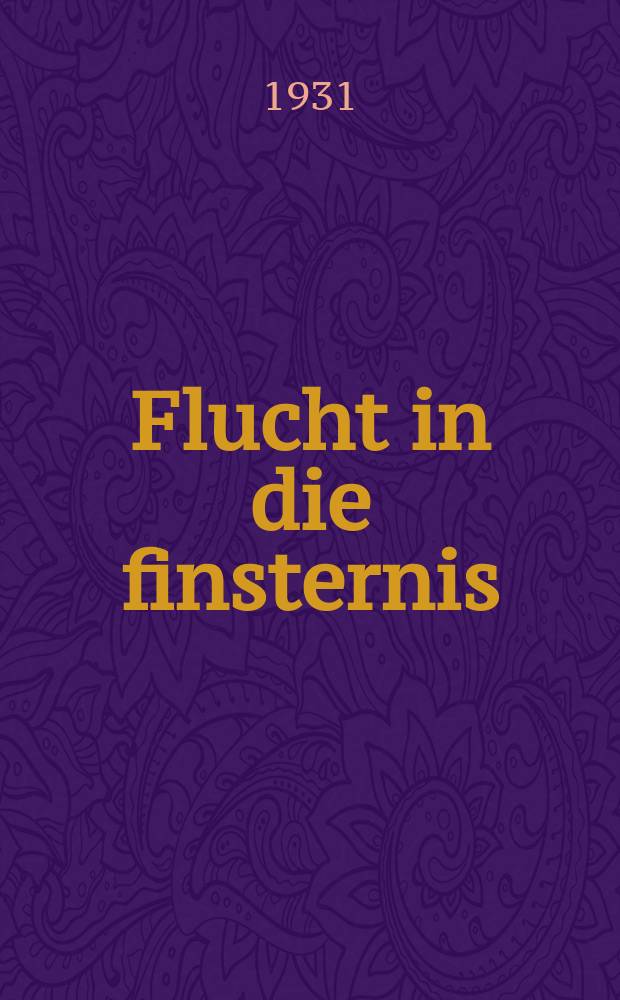 Flucht in die finsternis : Novelle