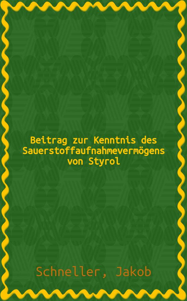 Beitrag zur Kenntnis des Sauerstoffaufnahmeverm&ouml;gens von Styrol : Von der ... Techn. Hochschule in Z&uuml;rich zur Erlangung der W&uuml;rde eines Doktors der techn. Wiss. genehmigte Promotionsarbeit