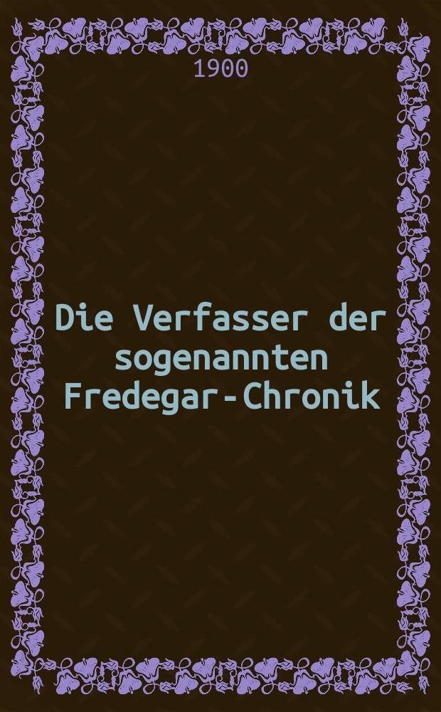 Die Verfasser der sogenannten Fredegar-Chronik