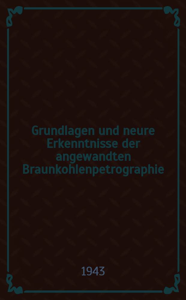 Grundlagen und neure Erkenntnisse der angewandten Braunkohlenpetrographie