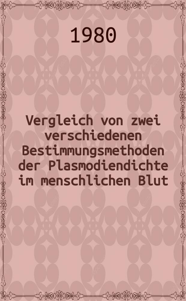 Vergleich von zwei verschiedenen Bestimmungsmethoden der Plasmodiendichte im menschlichen Blut : Inaug.-Diss