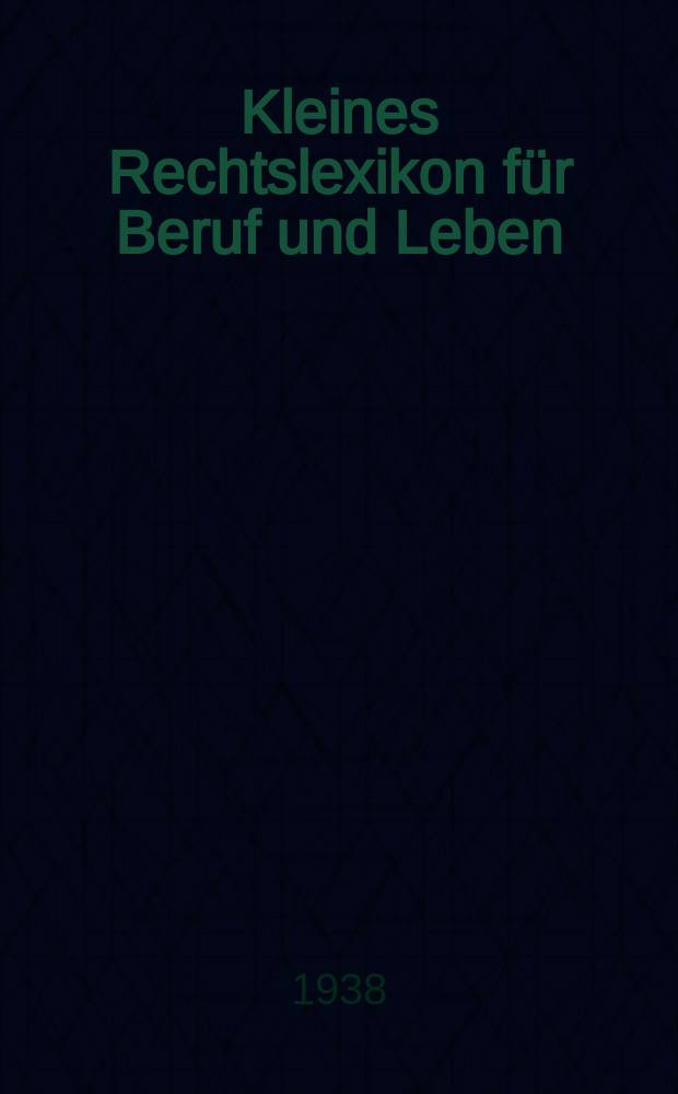 Kleines Rechtslexikon für Beruf und Leben
