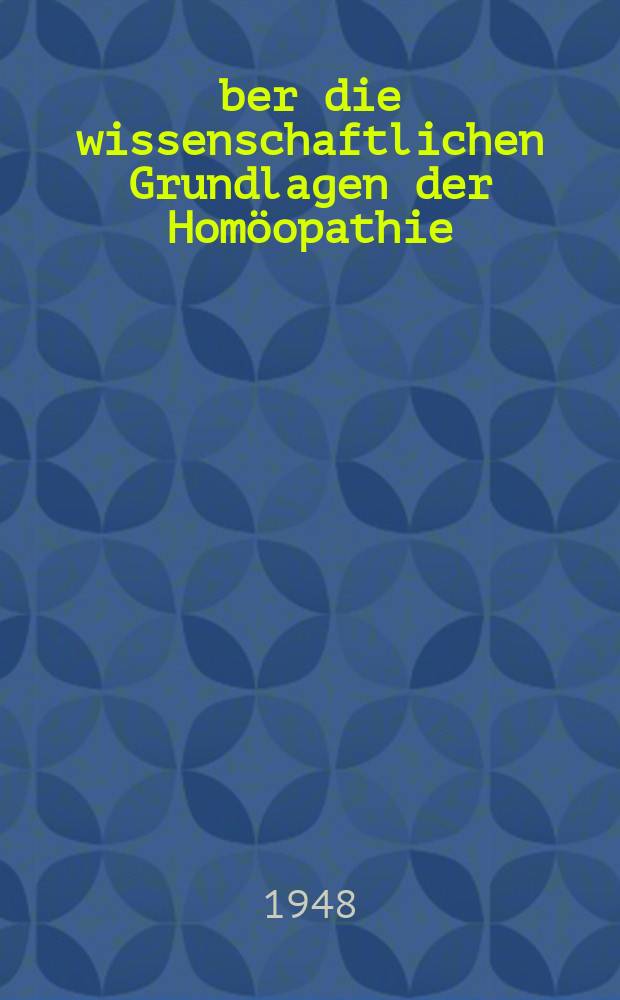Über die wissenschaftlichen Grundlagen der Homöopathie