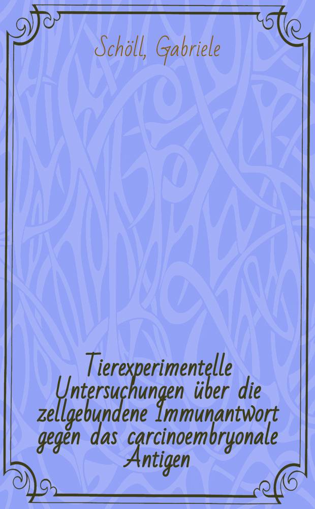Tierexperimentelle Untersuchungen &uuml;ber die zellgebundene Immunantwort gegen das carcinoembryonale Antigen (CEA) : Diss