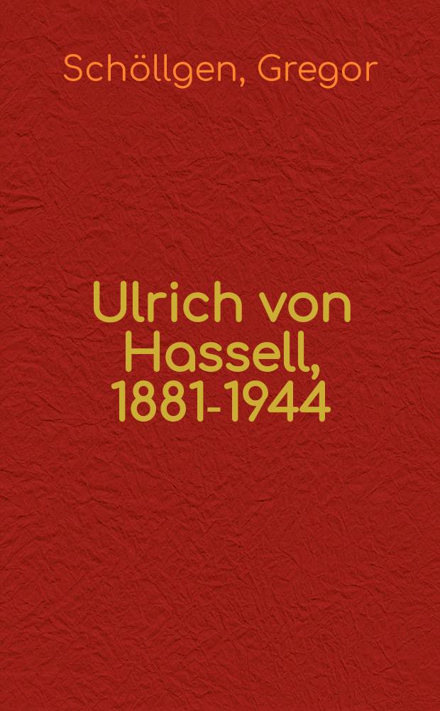 Ulrich von Hassell, 1881-1944 : Ein Konservativer in der Opposition