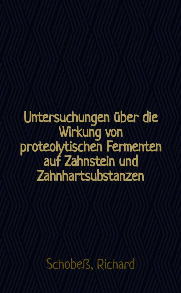Untersuchungen &uuml;ber die Wirkung von proteolytischen Fermenten auf Zahnstein und Zahnhartsubstanzen : Inaug.-Diss. zur Erlangung der Doktorw&uuml;rde in der Zahnheilkunge verf. und ... der ... Univ. zu M&uuml;nchen