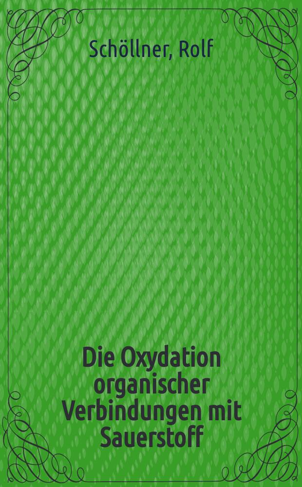 Die Oxydation organischer Verbindungen mit Sauerstoff
