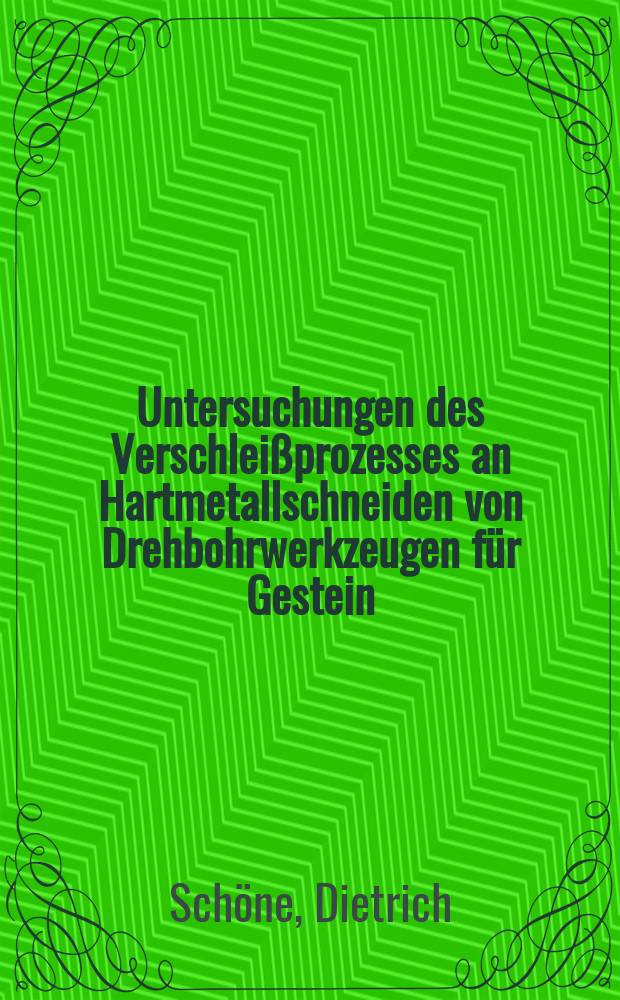 Untersuchungen des Verschlei&szlig;prozesses an Hartmetallschneiden von Drehbohrwerkzeugen f&uuml;r Gestein