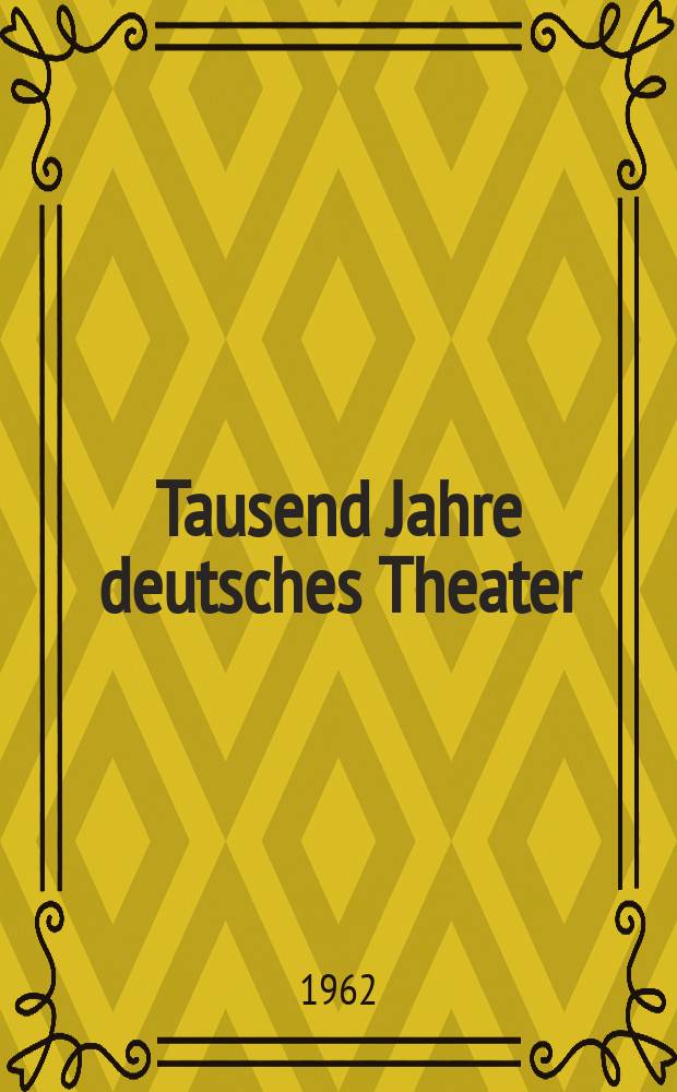 Tausend Jahre deutsches Theater : 914-1914
