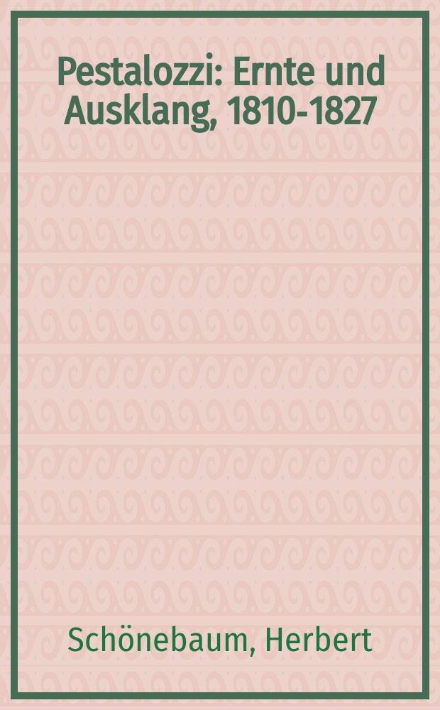 Pestalozzi : Ernte und Ausklang, 1810-1827